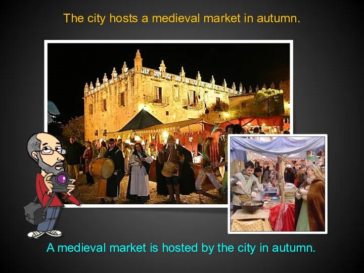 The city hosts a medieval market in autumn. A medieval