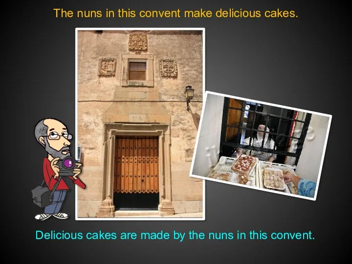 The nuns in this convent make delicious cakes. Delicious cakes