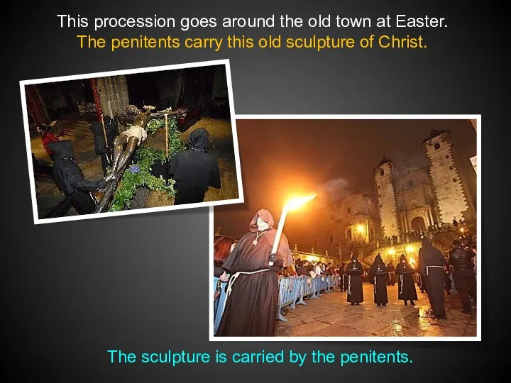 This procession goes around the old town at Easter. The