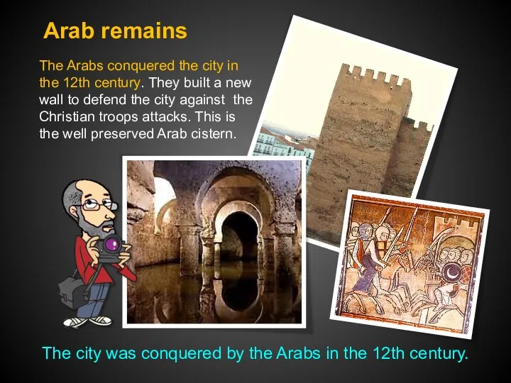 The Arabs conquered the city in the 12th century. They