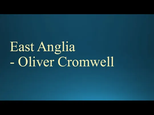 East Anglia - Oliver Cromwell
