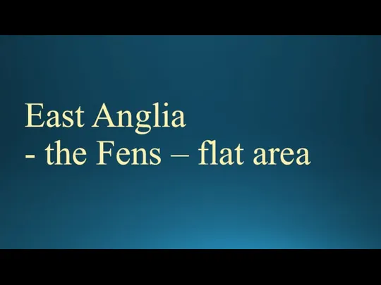 East Anglia - the Fens – flat area