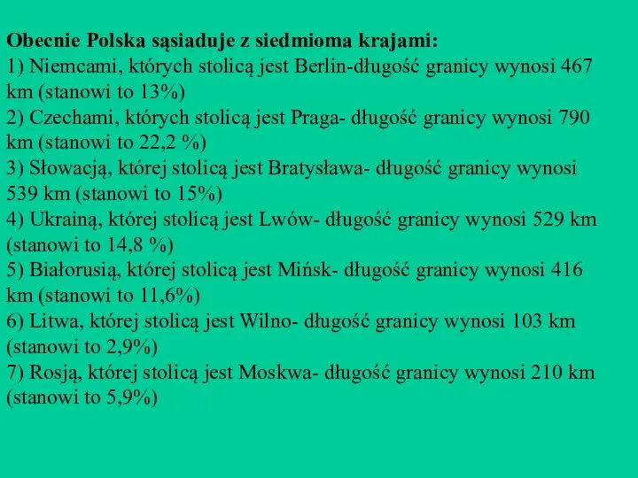 Obecnie Polska sąsiaduje z siedmioma krajami: 1) Niemcami, których stolicą