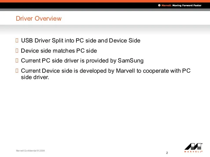 Driver Overview USB Driver Split into PC side and Device Side Device side