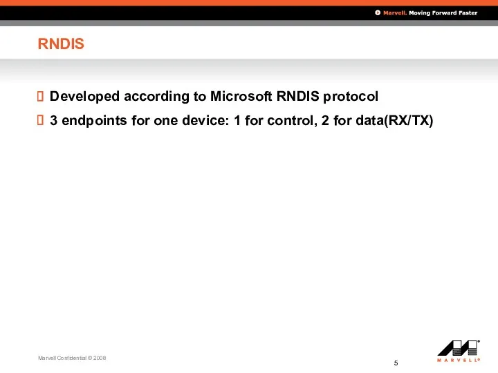 RNDIS Developed according to Microsoft RNDIS protocol 3 endpoints for one device: 1