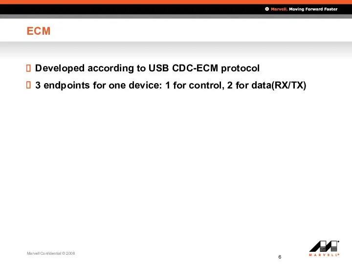 ECM Developed according to USB CDC-ECM protocol 3 endpoints for one device: 1