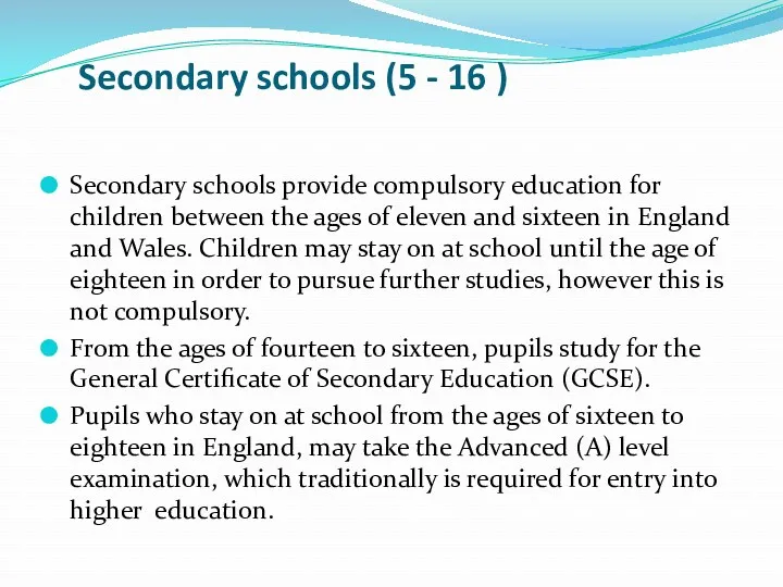 Secondary schools (5 - 16 ) Secondary schools provide compulsory