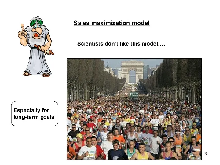 Sales maximization model Scientists don’t like this model…. Especially for long-term goals