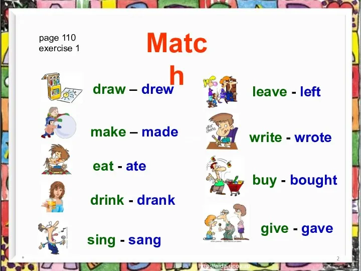 * Match page 110 exercise 1 draw – drew make