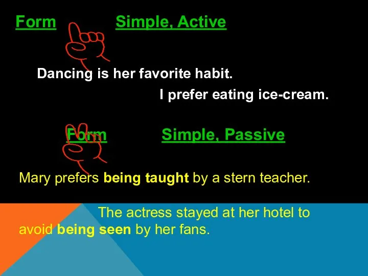 Dancing is her favorite habit. I prefer eating ice-cream. Form