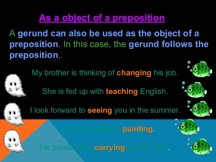 As a object of a preposition A gerund can also