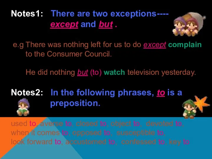 Notes1: There are two exceptions---- except and but . e.g