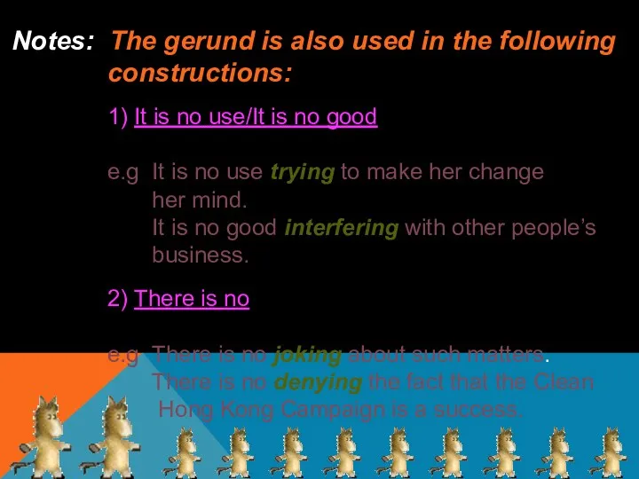 Notes: The gerund is also used in the following constructions: