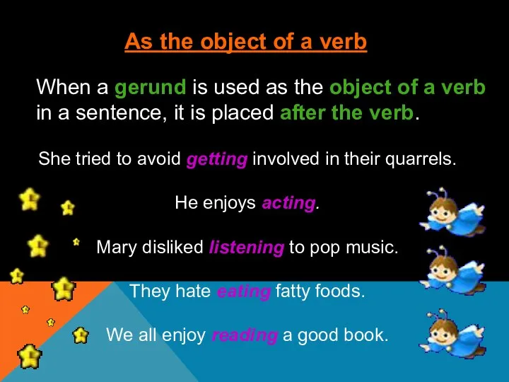 As the object of a verb When a gerund is