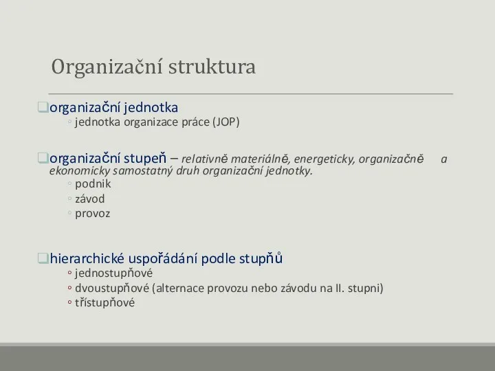 Organizační struktura organizační jednotka jednotka organizace práce (JOP) organizační stupeň – relativně materiálně,