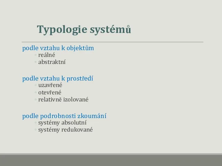 Typologie systémů podle vztahu k objektům reálné abstraktní podle vztahu k prostředí uzavřené