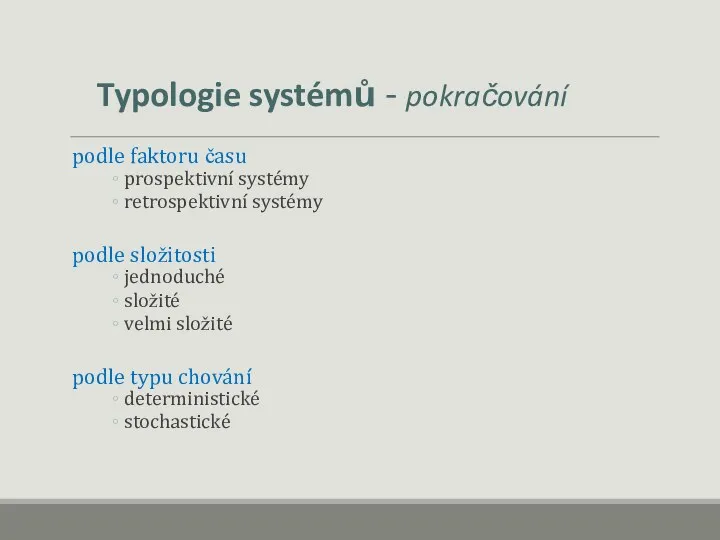 Typologie systémů - pokračování podle faktoru času prospektivní systémy retrospektivní systémy podle složitosti