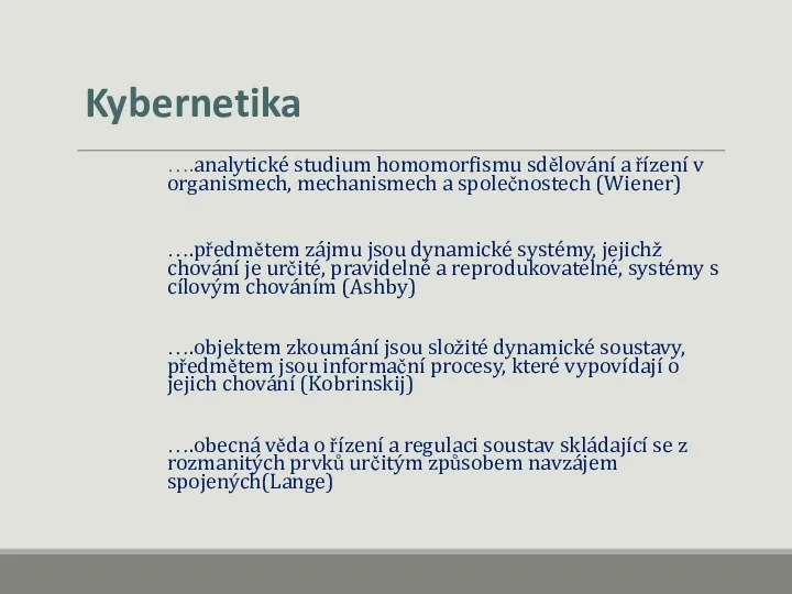 Kybernetika ….analytické studium homomorfismu sdělování a řízení v organismech, mechanismech a společnostech (Wiener)