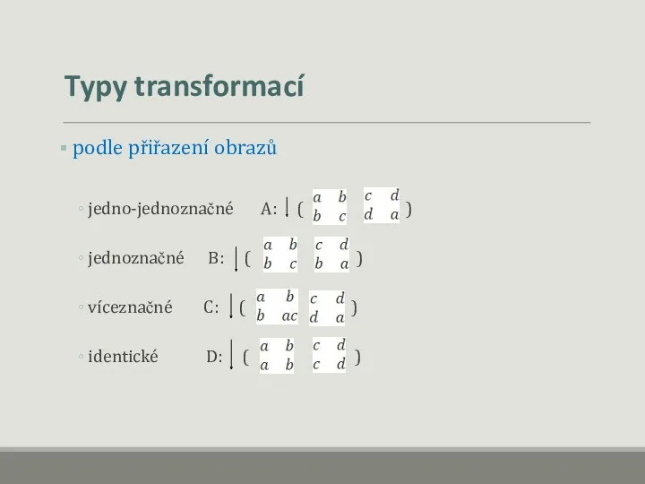 Typy transformací podle přiřazení obrazů jedno-jednoznačné A: ( ) jednoznačné B: ( )