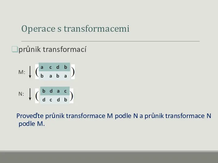 Operace s transformacemi průnik transformací M: N: Proveďte průnik transformace M podle N