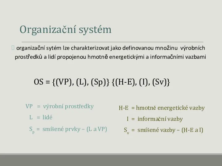 Organizační systém organizační sytém lze charakterizovat jako definovanou množinu výrobních