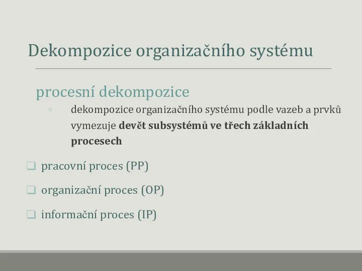 Dekompozice organizačního systému procesní dekompozice dekompozice organizačního systému podle vazeb a prvků vymezuje