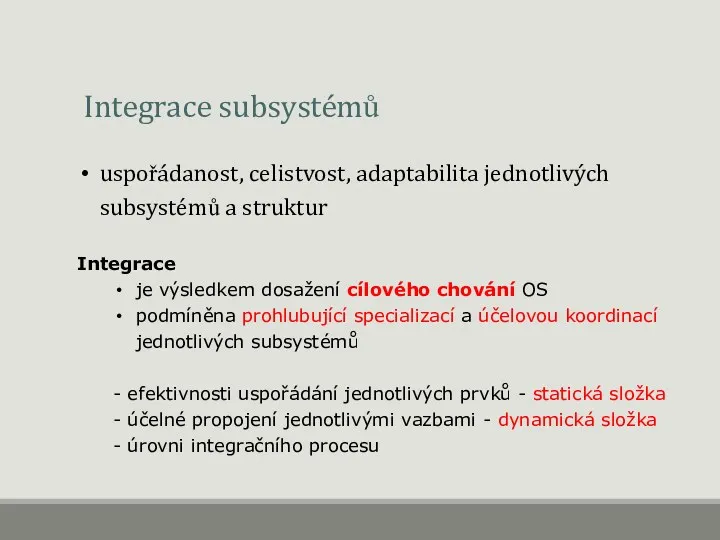 Integrace subsystémů uspořádanost, celistvost, adaptabilita jednotlivých subsystémů a struktur Integrace