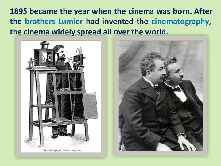 1895 became the year when the cinema was born. After