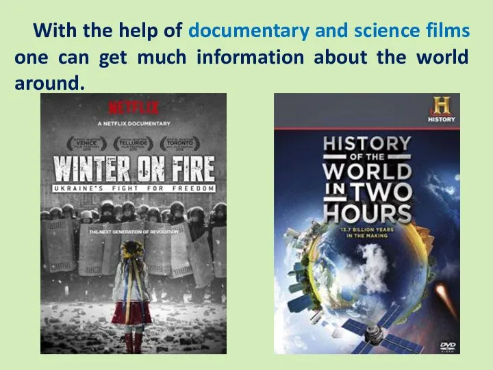 With the help of documentary and science films one can