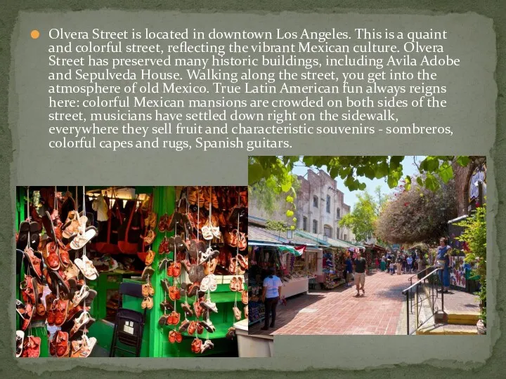 Olvera Street is located in downtown Los Angeles. This is a quaint and