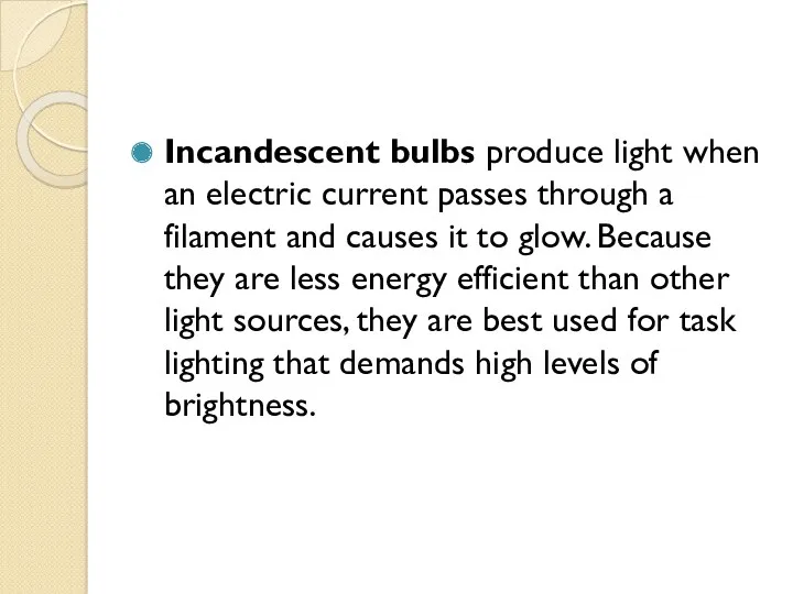 Incandescent bulbs produce light when an electric current passes through