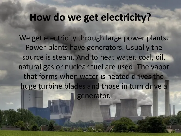 How do we get electricity? We get electricity through large