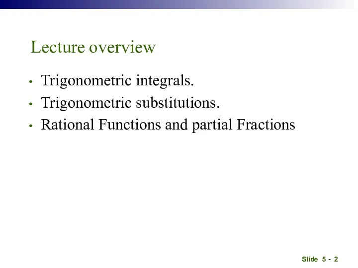 Lecture overview Trigonometric integrals. Trigonometric substitutions. Rational Functions and partial Fractions