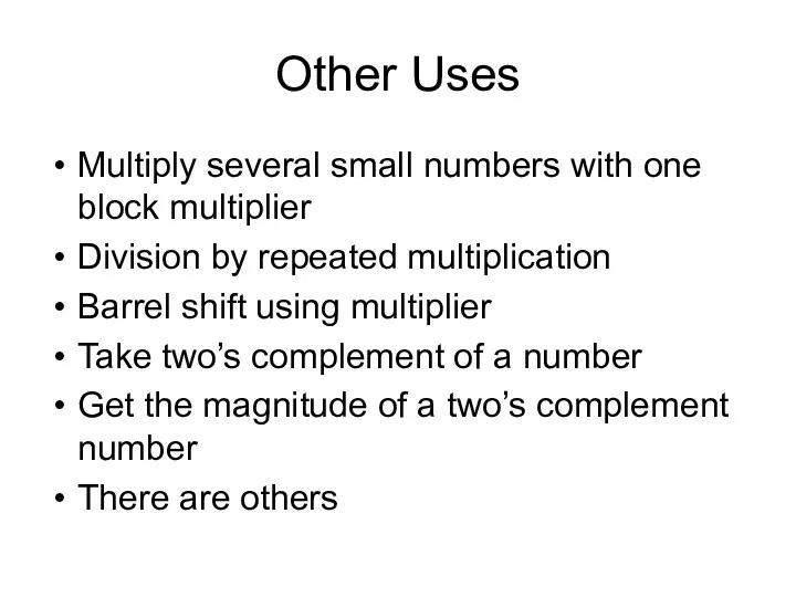 Other Uses Multiply several small numbers with one block multiplier