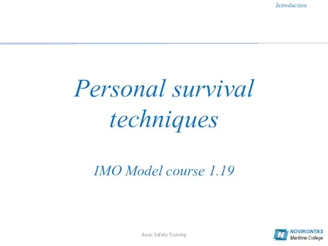 Personal survival techniques IMO Model course 1.19 Introduction Basic Safety Training