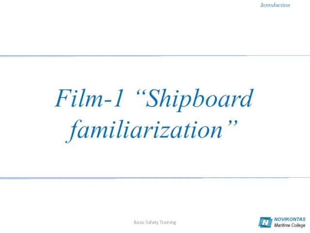 Introduction Basic Safety Training Film-1 “Shipboard familiarization”