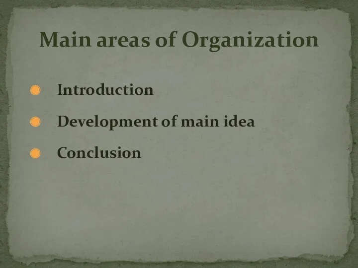Main areas of Organization Introduction Development of main idea Conclusion