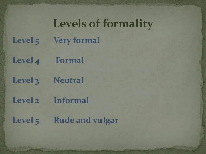 Level 5 Very formal Level 4 Formal Level 3 Neutral