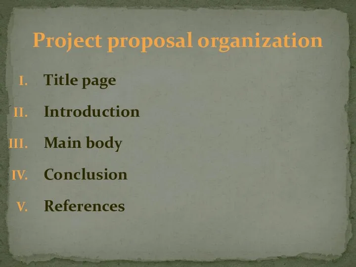 Title page Introduction Main body Conclusion References . Project proposal organization