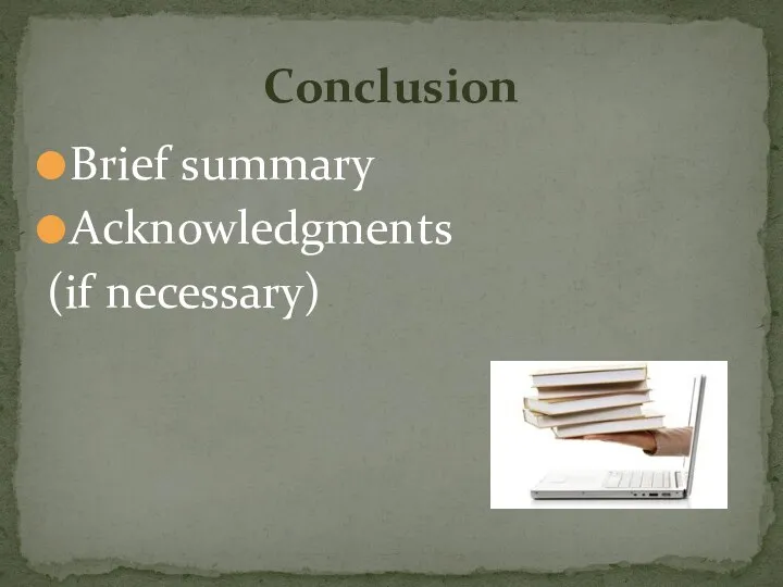 Brief summary Acknowledgments (if necessary) Conclusion