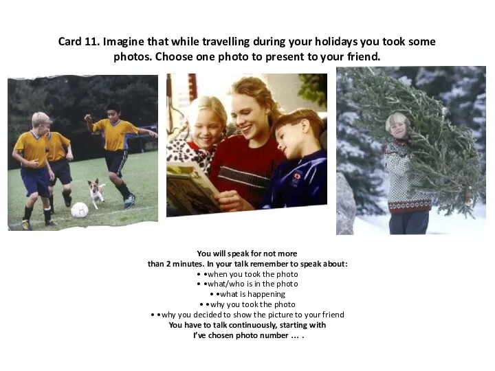 Card 11. Imagine that while travelling during your holidays you took some photos.