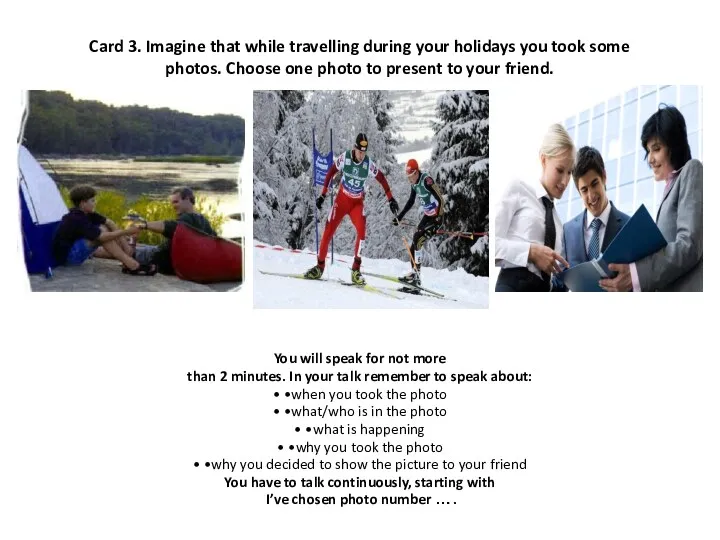 Card 3. Imagine that while travelling during your holidays you took some photos.