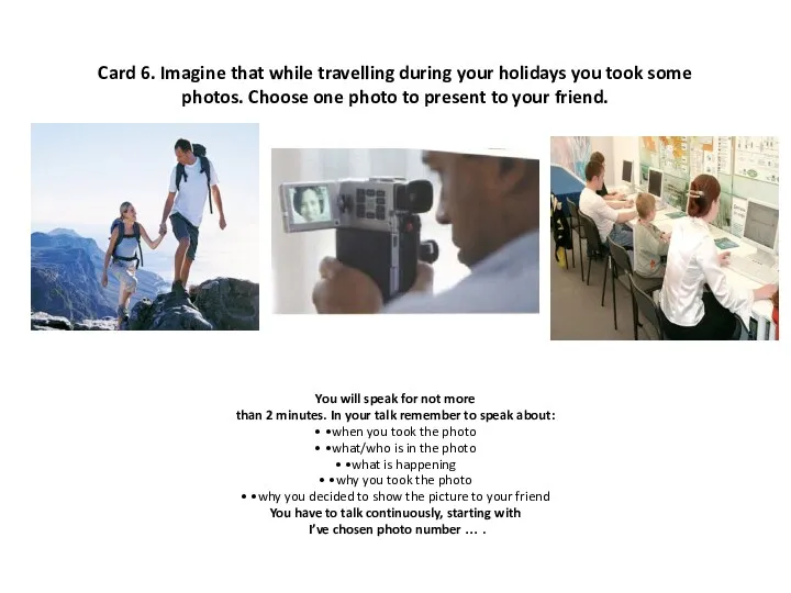 Card 6. Imagine that while travelling during your holidays you