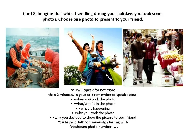 Card 8. Imagine that while travelling during your holidays you took some photos.