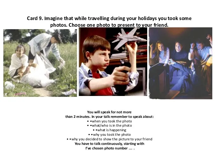 Card 9. Imagine that while travelling during your holidays you