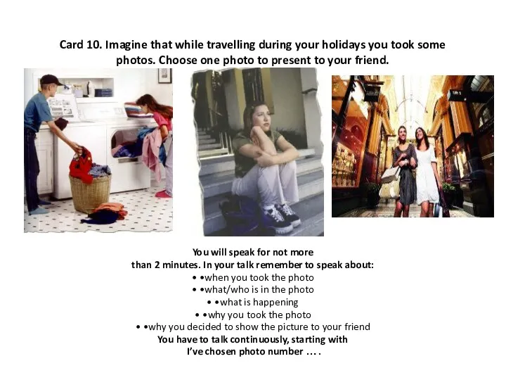 Card 10. Imagine that while travelling during your holidays you took some photos.
