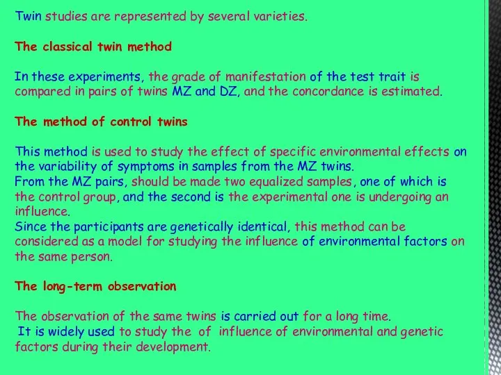 Twin studies are represented by several varieties. The classical twin