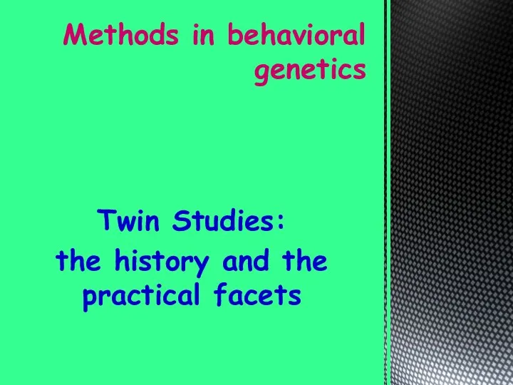 Twin Studies: the history and the practical facets Methods in behavioral genetics