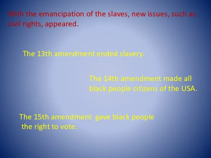 The 13th amendment ended slavery. The 14th amendment made all