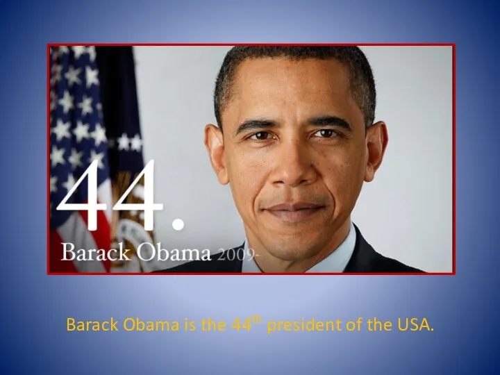 Barack Obama is the 44th president of the USA. Barack